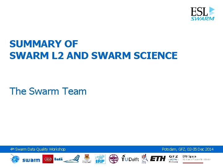 SUMMARY OF SWARM L 2 AND SWARM SCIENCE The Swarm Team 4 th Swarm