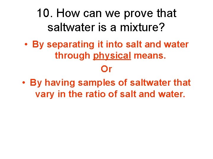 10. How can we prove that saltwater is a mixture? • By separating it