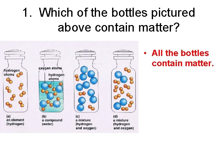 1. Which of the bottles pictured above contain matter? • All the bottles contain