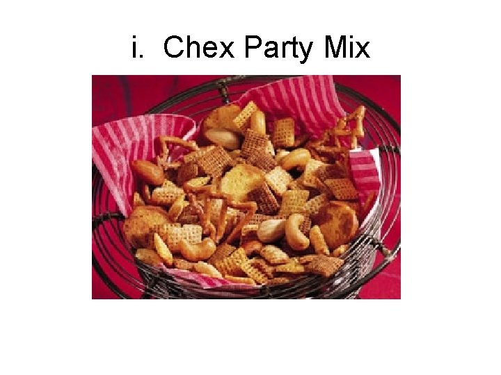 i. Chex Party Mix 