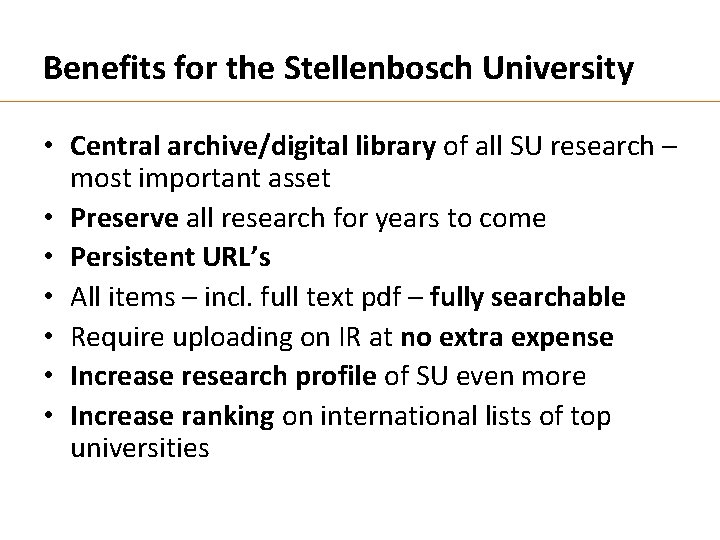 Benefits for the Stellenbosch University • Central archive/digital library of all SU research –