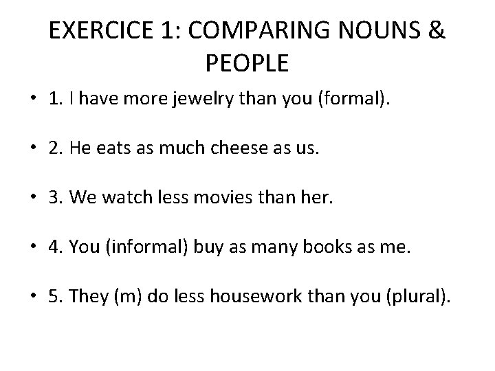 EXERCICE 1: COMPARING NOUNS & PEOPLE • 1. I have more jewelry than you