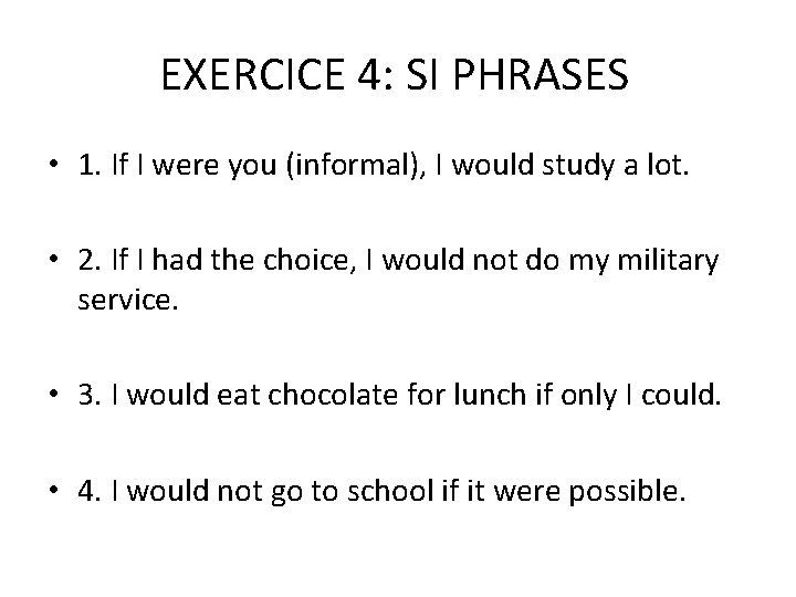 EXERCICE 4: SI PHRASES • 1. If I were you (informal), I would study