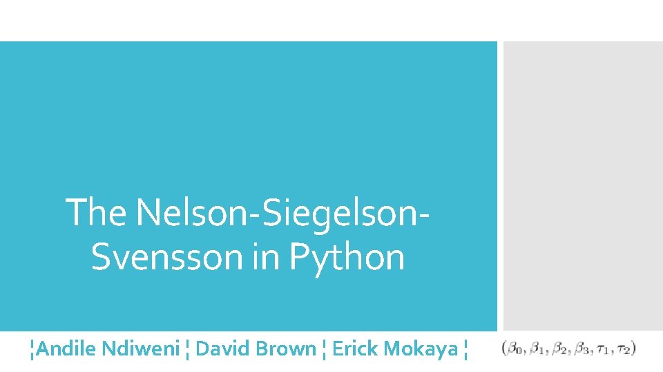 The Nelson-Siegelson. Svensson in Python ¦Andile Ndiweni ¦ David Brown ¦ Erick Mokaya ¦