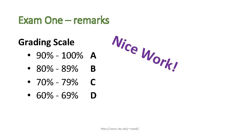 Exam One – remarks Grading Scale • 90% - 100% • 80% - 89%