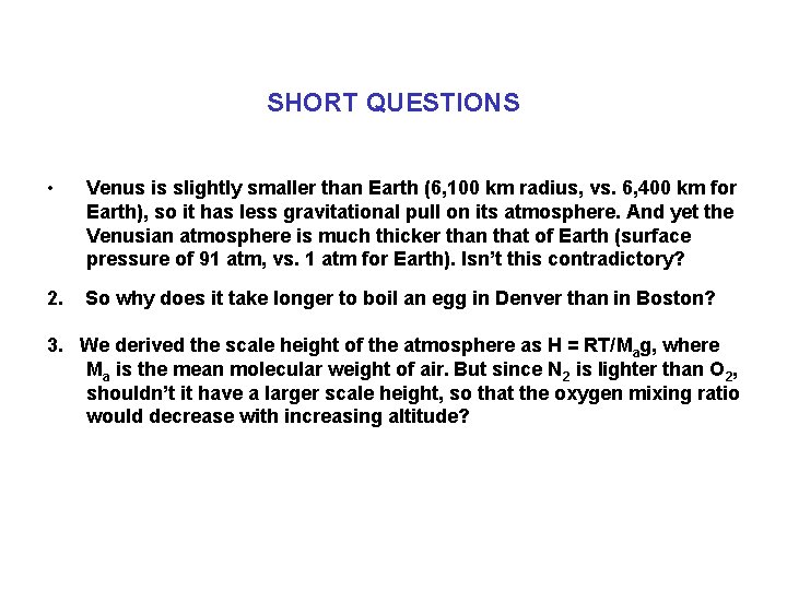 SHORT QUESTIONS • Venus is slightly smaller than Earth (6, 100 km radius, vs.