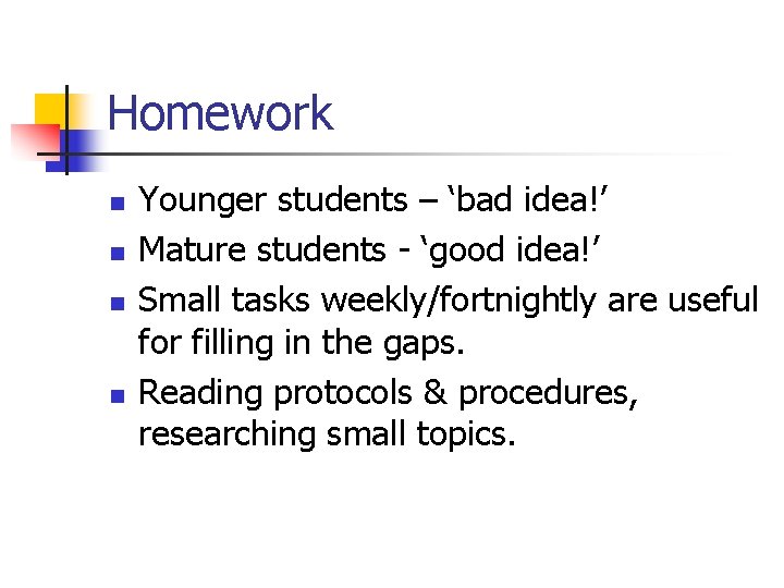 Homework n n Younger students – ‘bad idea!’ Mature students - ‘good idea!’ Small