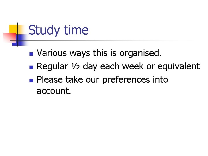 Study time n n n Various ways this is organised. Regular ½ day each