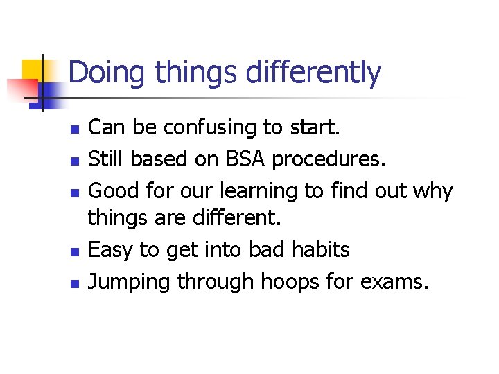 Doing things differently n n n Can be confusing to start. Still based on