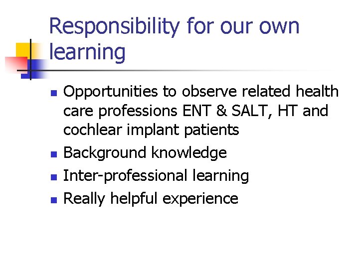 Responsibility for our own learning n n Opportunities to observe related health care professions
