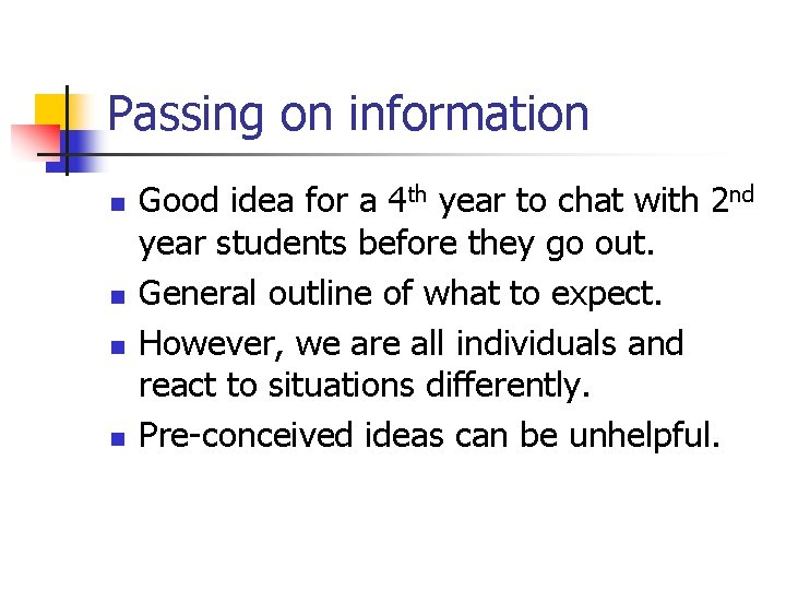Passing on information n n Good idea for a 4 th year to chat