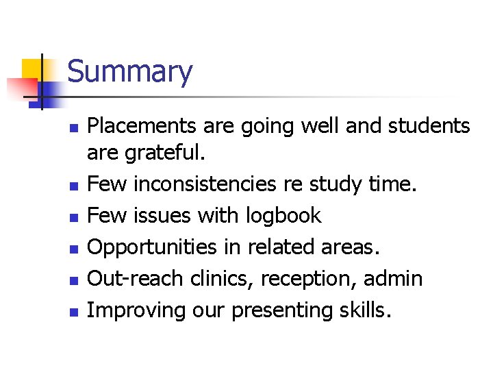 Summary n n n Placements are going well and students are grateful. Few inconsistencies