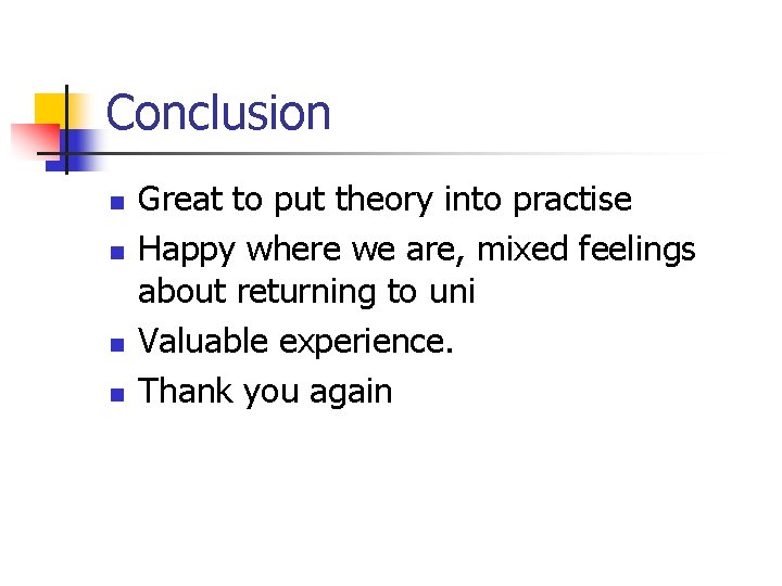 Conclusion n n Great to put theory into practise Happy where we are, mixed
