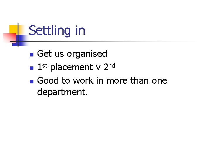 Settling in n Get us organised 1 st placement v 2 nd Good to