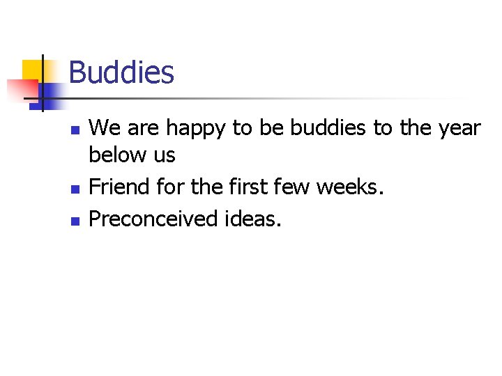 Buddies n n n We are happy to be buddies to the year below