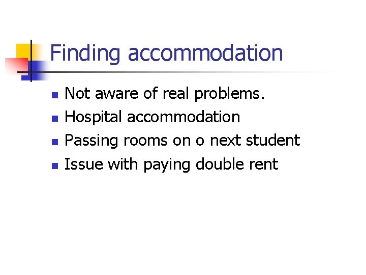 Finding accommodation n n Not aware of real problems. Hospital accommodation Passing rooms on