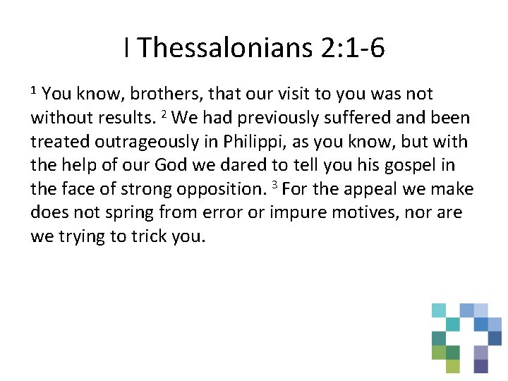 I Thessalonians 2: 1 -6 1 You know, brothers, that our visit to you