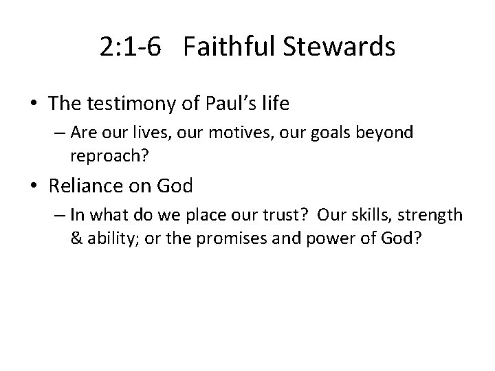 2: 1 -6 Faithful Stewards • The testimony of Paul’s life – Are our