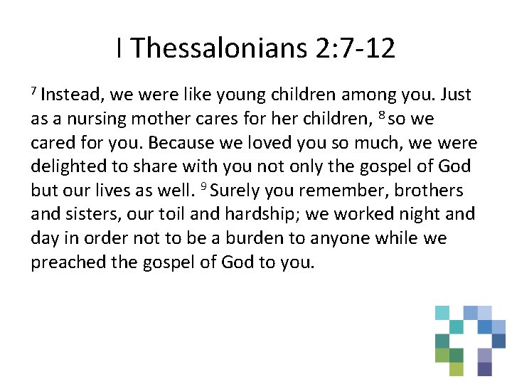 I Thessalonians 2: 7 -12 7 Instead, we were like young children among you.