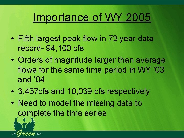 Importance of WY 2005 • Fifth largest peak flow in 73 year data record- Importance of WY 2005 • Fifth largest peak flow in 73 year data record-