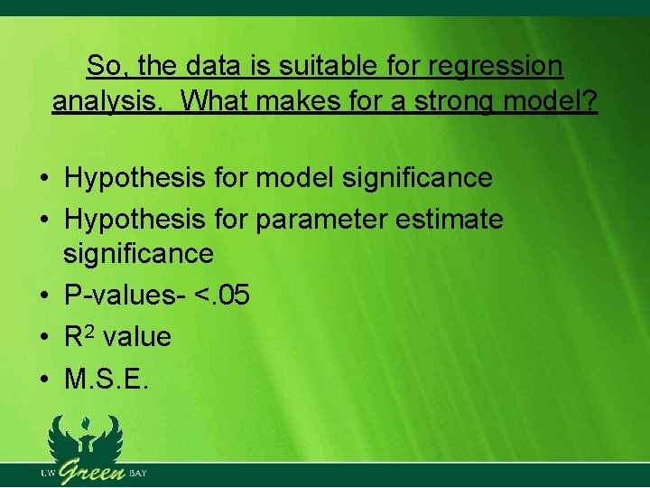 So, the data is suitable for regression analysis. What makes for a strong model? So, the data is suitable for regression analysis. What makes for a strong model?