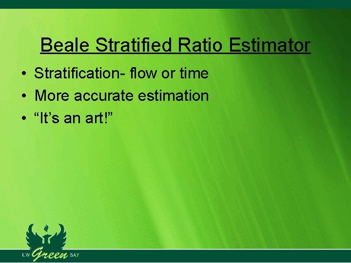 Beale Stratified Ratio Estimator • Stratification- flow or time • More accurate estimation • Beale Stratified Ratio Estimator • Stratification- flow or time • More accurate estimation •