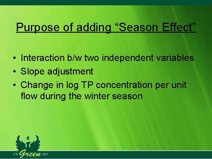 Purpose of adding “Season Effect” • Interaction b/w two independent variables • Slope adjustment Purpose of adding “Season Effect” • Interaction b/w two independent variables • Slope adjustment