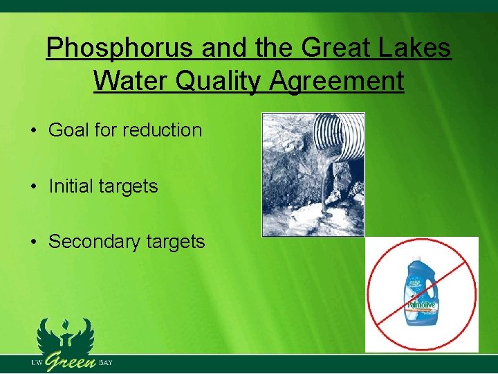 Phosphorus and the Great Lakes Water Quality Agreement • Goal for reduction • Initial Phosphorus and the Great Lakes Water Quality Agreement • Goal for reduction • Initial