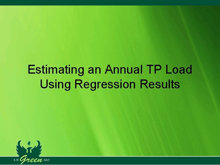 Estimating an Annual TP Load Using Regression Results Estimating an Annual TP Load Using Regression Results