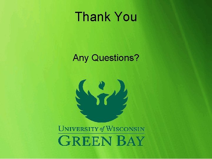 Thank You Any Questions? Thank You Any Questions?