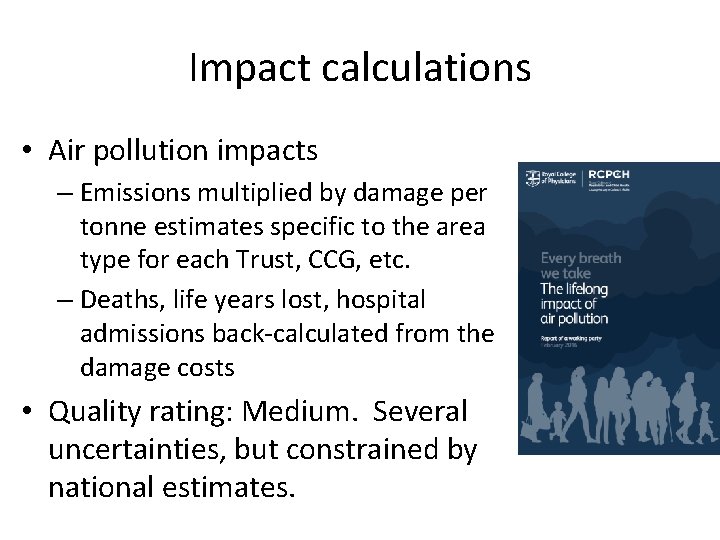 Impact calculations • Air pollution impacts – Emissions multiplied by damage per tonne estimates