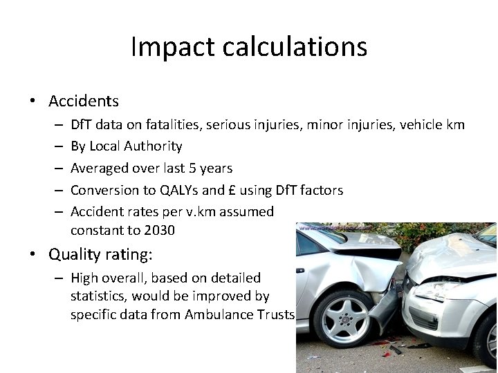 Impact calculations • Accidents – – – Df. T data on fatalities, serious injuries,