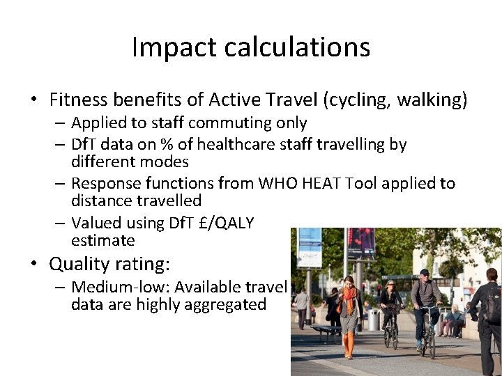 Impact calculations • Fitness benefits of Active Travel (cycling, walking) – Applied to staff