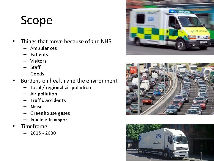 Scope • Things that move because of the NHS – – – Ambulances Patients