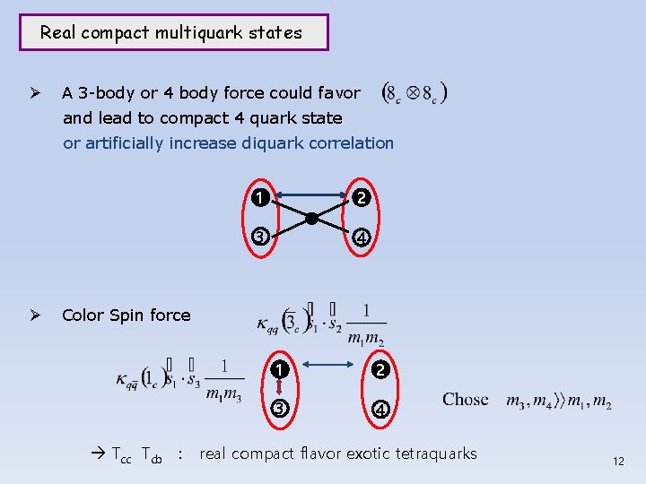 Real compact multiquark states Ø A 3 -body or 4 body force could favor