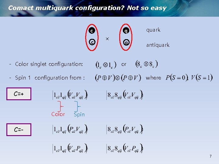 Comact multiquark configuration? Not so easy - Color singlet configuration: - Spin 1 configuration