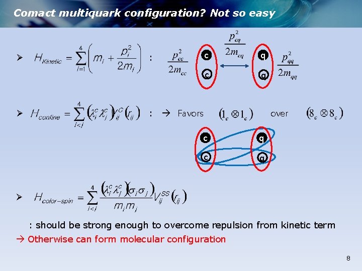 Comact multiquark configuration? Not so easy Ø Ø : : c q Favors over