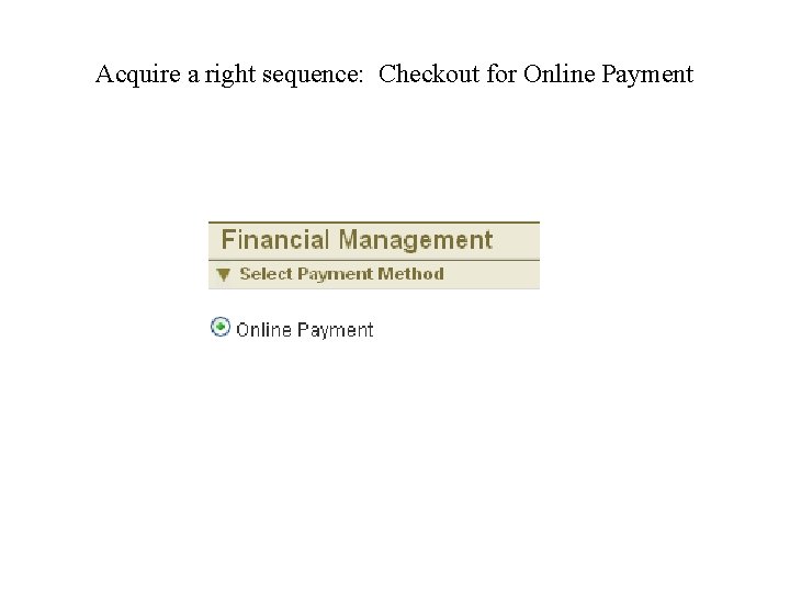 Acquire a right sequence: Checkout for Online Payment 