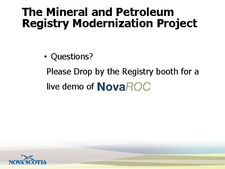 The Mineral and Petroleum Registry Modernization Project • Questions? Please Drop by the Registry