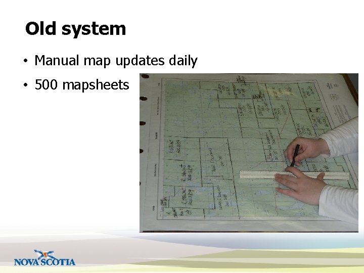 Old system • Manual map updates daily • 500 mapsheets 