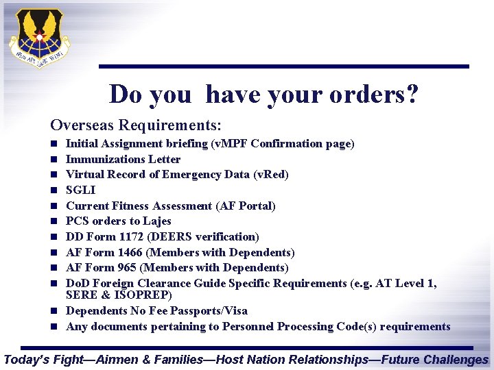Do you have your orders? Overseas Requirements: n n n Initial Assignment briefing (v.