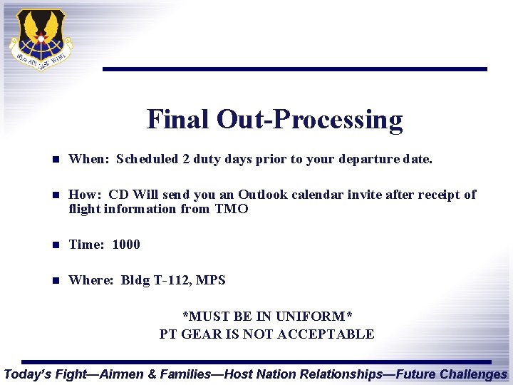 Final Out-Processing n When: Scheduled 2 duty days prior to your departure date. n
