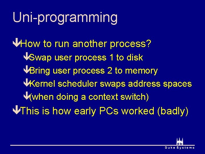 Uni-programming êHow to run another process? êSwap user process 1 to disk êBring user