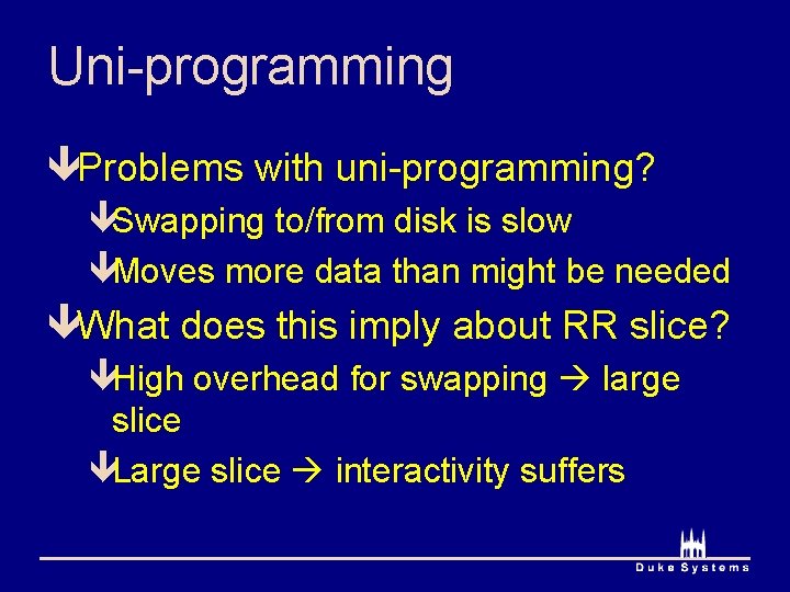Uni-programming êProblems with uni-programming? êSwapping to/from disk is slow êMoves more data than might