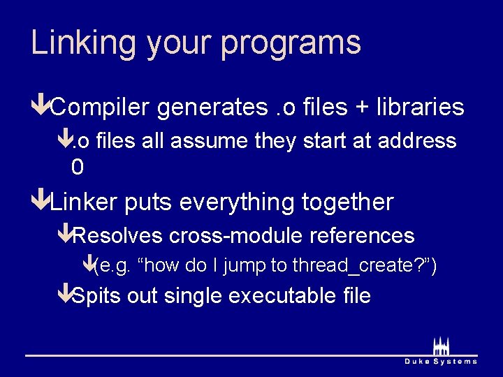 Linking your programs êCompiler generates. o files + libraries ê. o files all assume