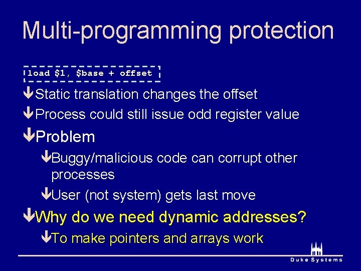 Multi-programming protection load $1, $base + offset ê Static translation changes the offset ê