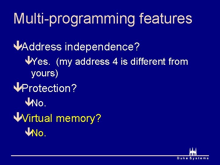 Multi-programming features êAddress independence? êYes. (my address 4 is different from yours) êProtection? êNo.