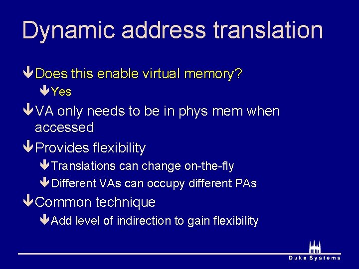 Dynamic address translation ê Does this enable virtual memory? êYes ê VA only needs