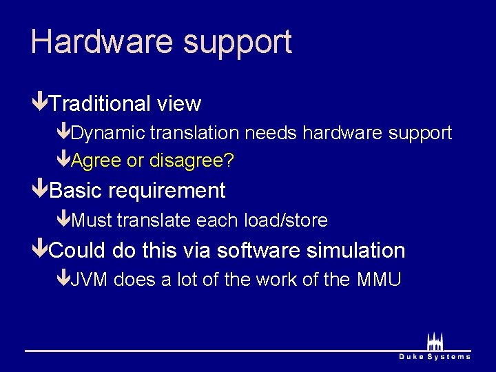 Hardware support êTraditional view êDynamic translation needs hardware support êAgree or disagree? êBasic requirement