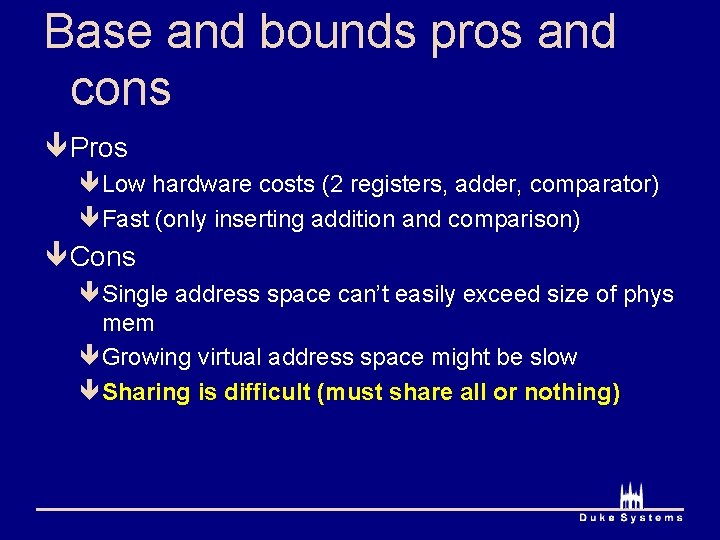 Base and bounds pros and cons ê Pros êLow hardware costs (2 registers, adder,